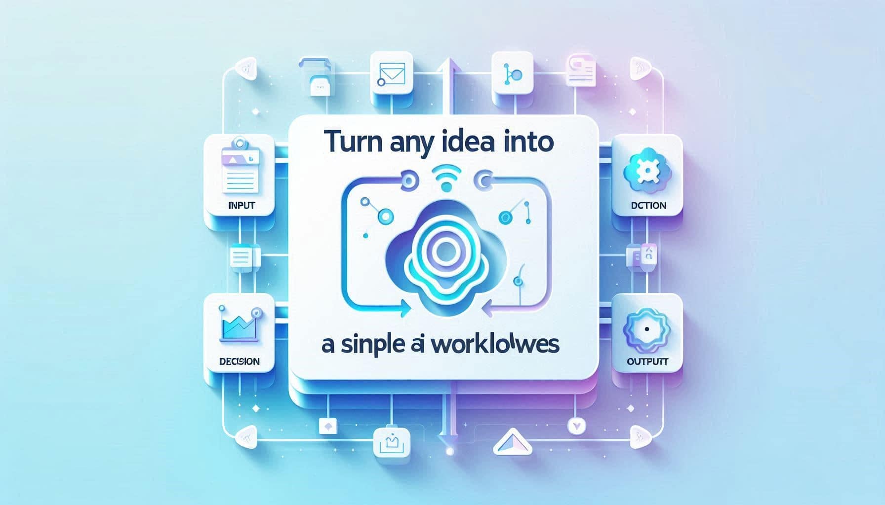 Turn Any Idea into a Simple AI Workflow Fast