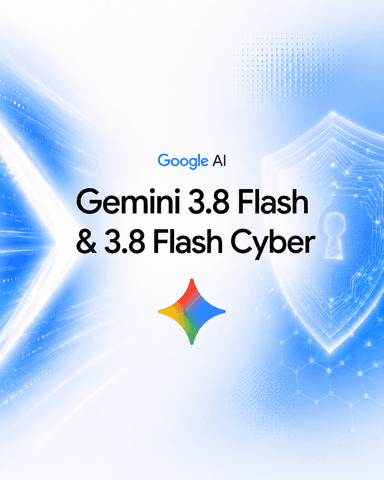 Gemini 3.8 Flash 让前沿级编码和智能代理变得负担得起;Cyber 变体聚焦补丁速度