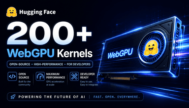 Hugging Face 发布 200+ WebGPU 内核,将浏览器变成 AI 运行时