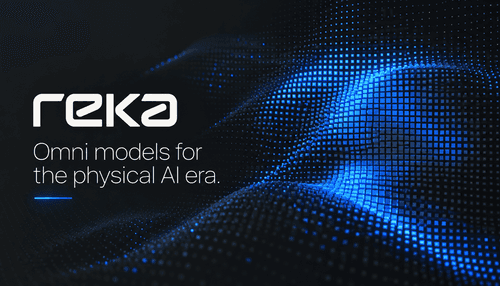Reka Omni Models and Real Time Cloud for Physical AI